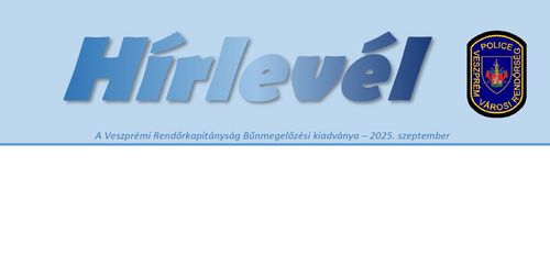 Veszprémi Rendőrkapitányság 2025. szeptember havi hírlevele